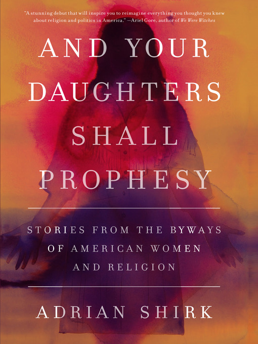 Title details for And Your Daughters Shall Prophesy by Adrian Shirk - Available